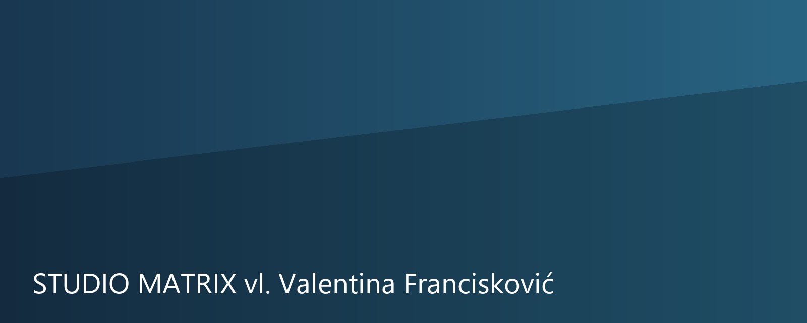STUDIO MATRIX vl. Valentina Francisković