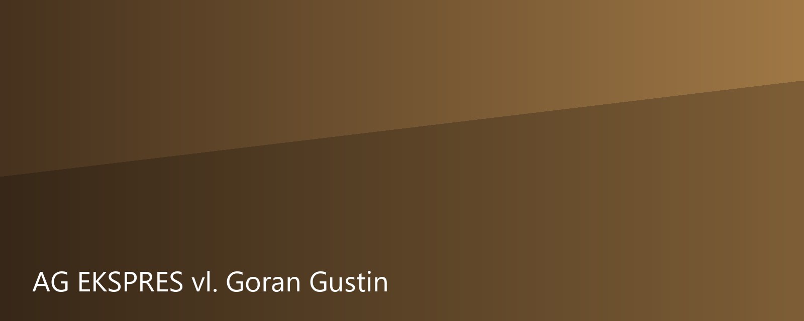 AG EKSPRES vl. Goran Gustin